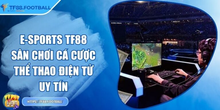 E-sports TF88 – Sân Chơi Cá Cược Thể Thao Điện Tử Uy Tín