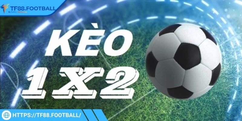 Giới thiệu thông tin cơ bản về kèo 1x2 TF88