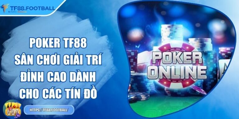 Poker TF88 – Sân Chơi Giải Trí Đỉnh Cao Dành Cho Các Tín Đồ