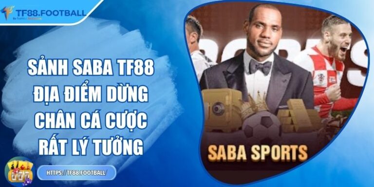 Sảnh Saba TF88 - Địa Điểm Dừng Chân Cá Cược Rất Lý Tưởng