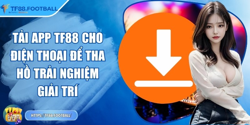 TF88 kpxov | TF 88 | – Link Nhà Cái TF88.COM Đăng Nhập Casino 11/2025 35 Tải app TF88 cho điện thoại để tha hồ trải nghiệm giải trí