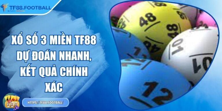 Xổ Số 3 Miền TF88 - Dự Đoán Nhanh, Kết Quả Chính Xác