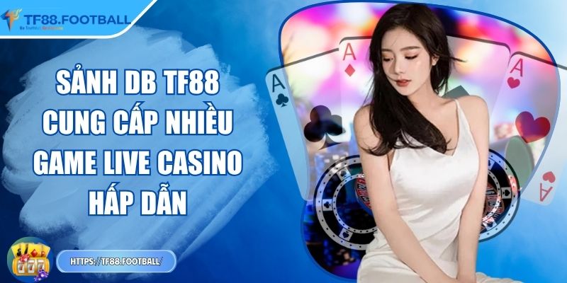 Sảnh DB TF88 - Cung Cấp Nhiều Game Live Casino Hấp Dẫn 1 Sảnh DB TF88 - Cung Cấp Nhiều Game Live Casino Hấp Dẫn
